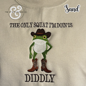 The Only Squat I'm Doin is Diddly" Funny Sweatshirt