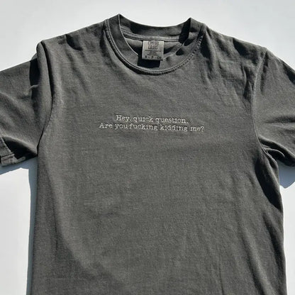 Hey Quick Question Funny Embroidered Comfort Colors T-Shirt - T-Shirt (Regular) / S - Apparel