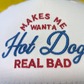’Makes Me Want a Hot Dog Real Bad’ Embroidered Hat - Apparel