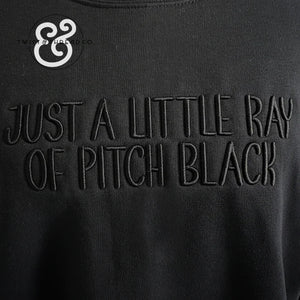 "Just a Little Ray of Pitch Black" Sarcastic Sweatshirt