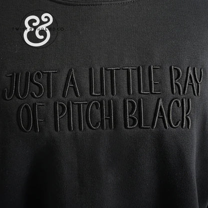 "Just a Little Ray of Pitch Black" Sarcastic Sweatshirt